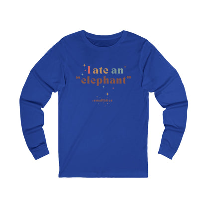 I ate an 'elephant' Long Sleeve Tee