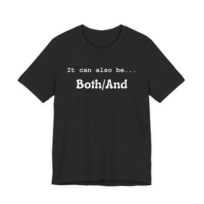 It can also be... Both/And Casual Affirmation T‑Shirt