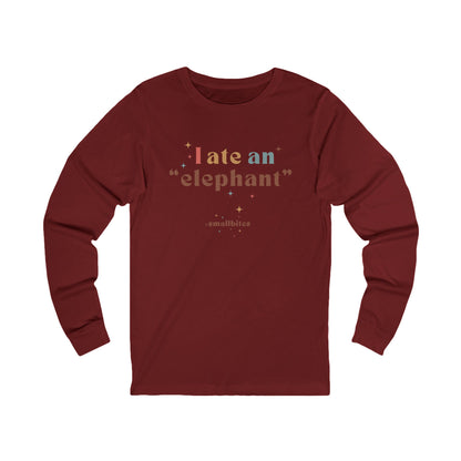 I ate an 'elephant' Long Sleeve Tee