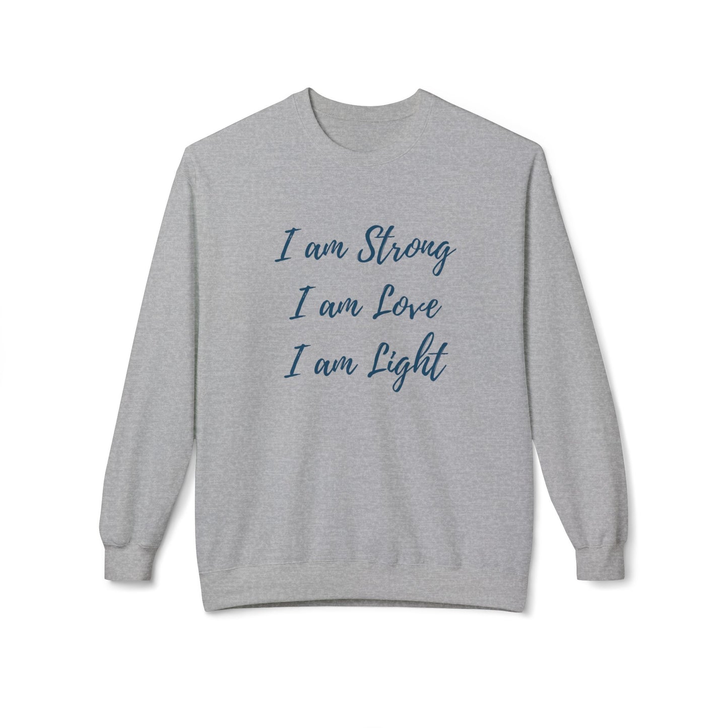 Inspirational Crewneck Sweatshirt - "I am Strong, I am Love, I am Light"
