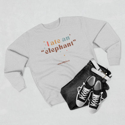 "I ate an 'elephant'" Crewneck Sweatshirt