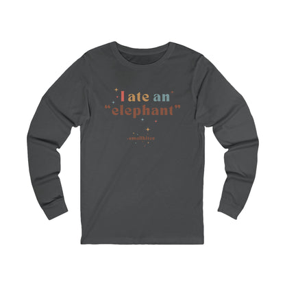 I ate an 'elephant' Long Sleeve Tee