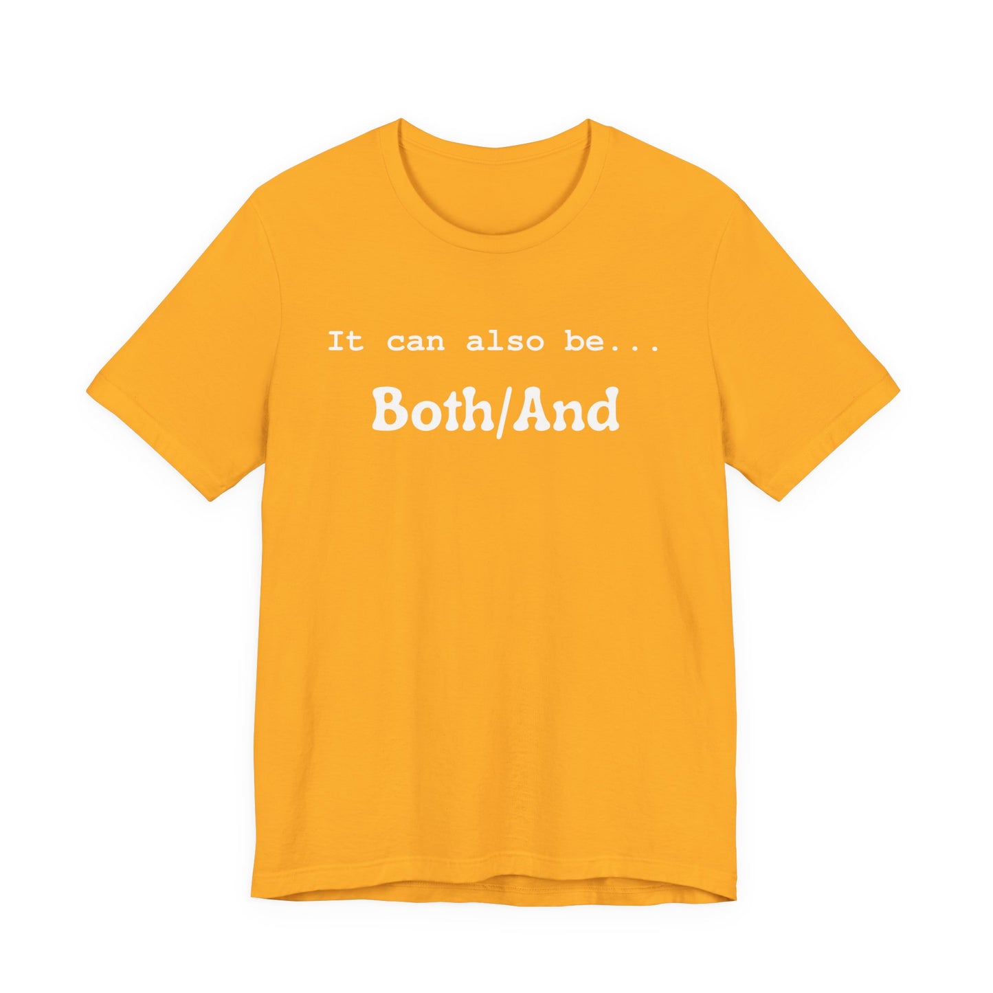 It can also be... Both/And Casual Affirmation T‑Shirt