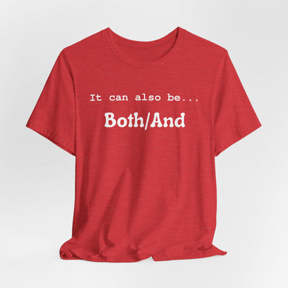 It can also be... Both/And Casual Affirmation T‑Shirt