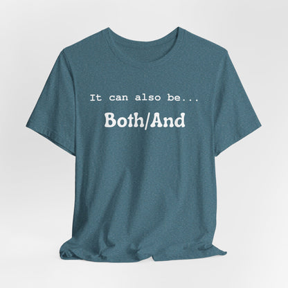 It can also be... Both/And Casual Affirmation T‑Shirt