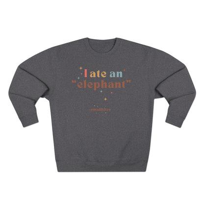 "I ate an 'elephant'" Crewneck Sweatshirt
