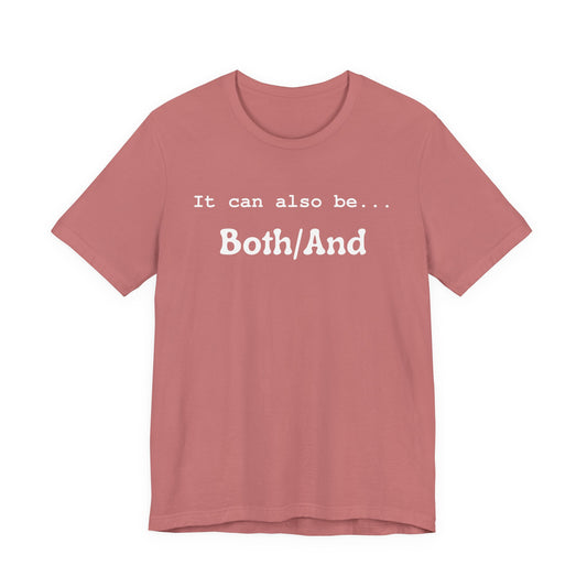 It can also be... Both/And Casual Affirmation T‑Shirt