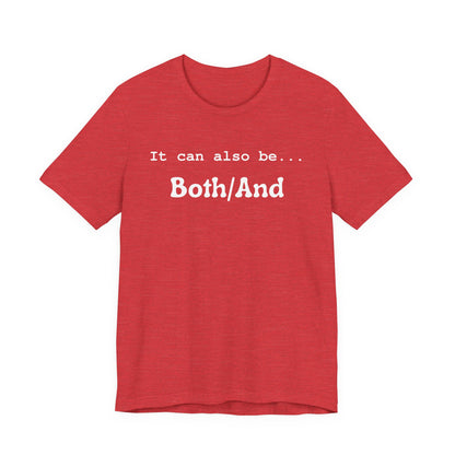 It can also be... Both/And Casual Affirmation T‑Shirt