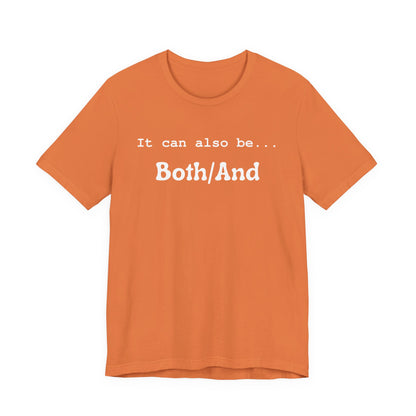 It can also be... Both/And Casual Affirmation T‑Shirt