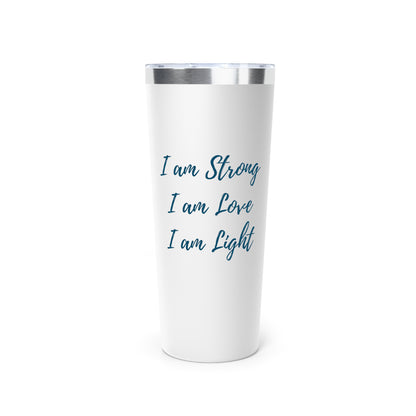 I Am Strong I Am Love I Am Light 22oz Insulated Tumbler