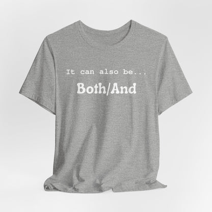 It can also be... Both/And Casual Affirmation T‑Shirt