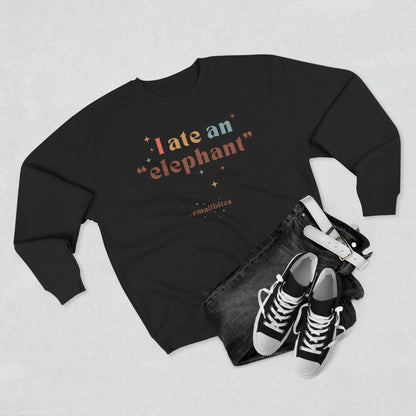 "I ate an 'elephant'" Crewneck Sweatshirt