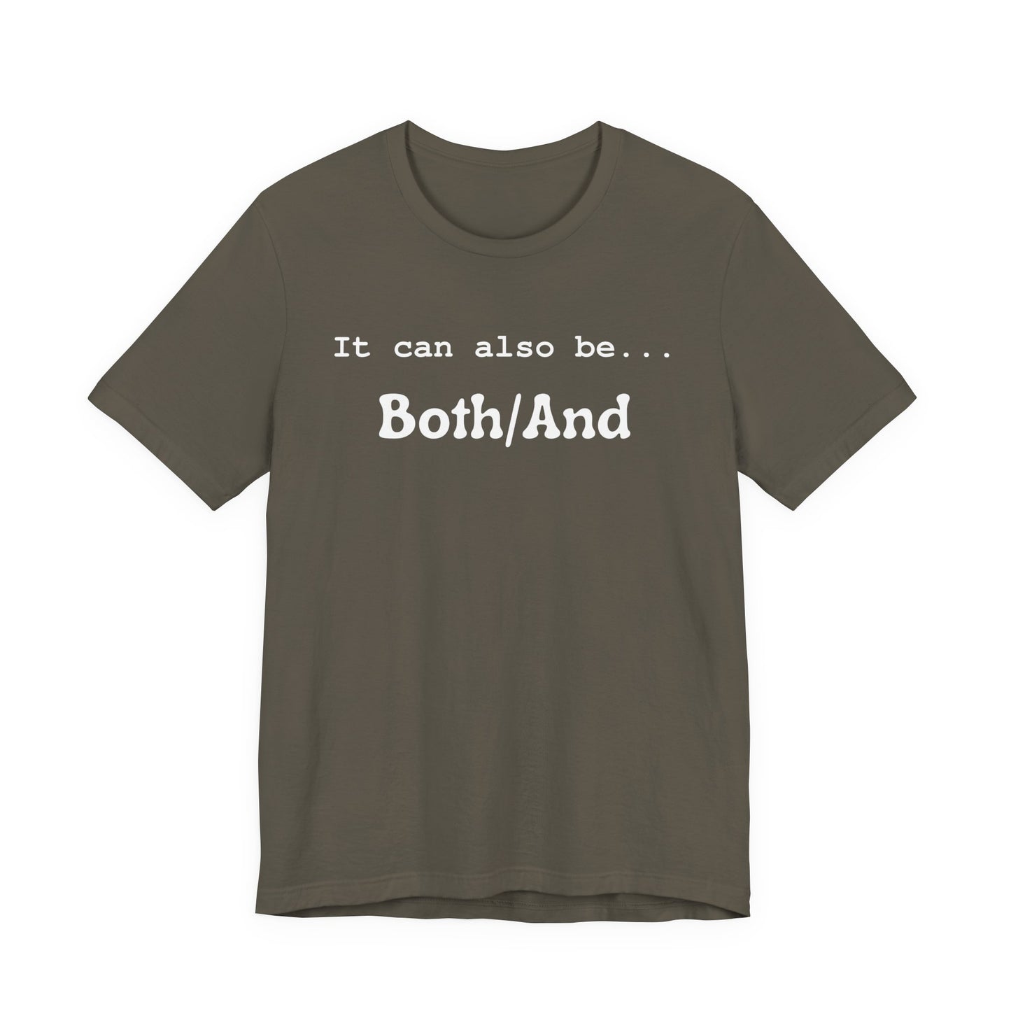 It can also be... Both/And Casual Affirmation T‑Shirt