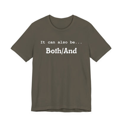 It can also be... Both/And Casual Affirmation T‑Shirt