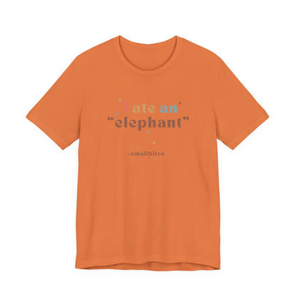 I Ate an Elephant Unisex Tee