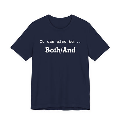 It can also be... Both/And Casual Affirmation T‑Shirt