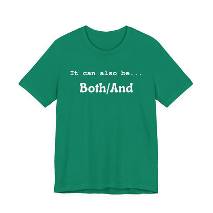 It can also be... Both/And Casual Affirmation T‑Shirt