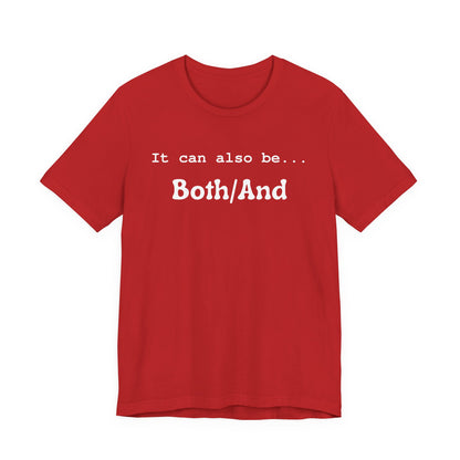 It can also be... Both/And Casual Affirmation T‑Shirt