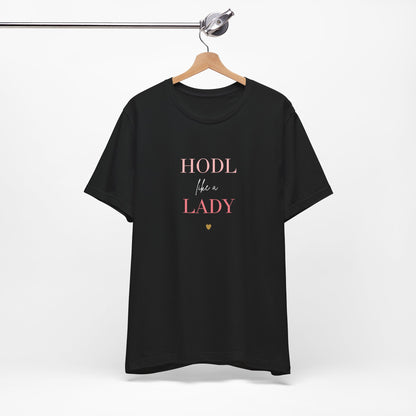 HODL like a LADY T-Shirt | Crypto HODL Tee