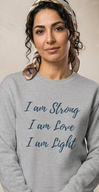 Inspirational Crewneck Sweatshirt - "I am Strong, I am Love, I am Light"