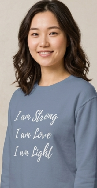 Inspirational Crewneck Sweatshirt - "I am Strong, I am Love, I am Light"