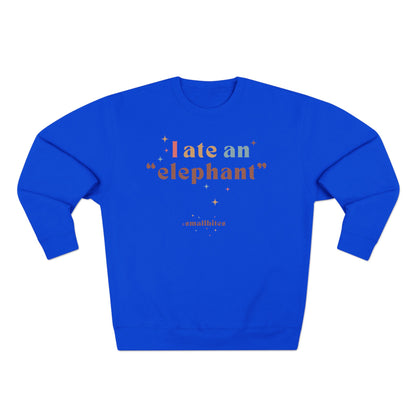"I ate an 'elephant'" Crewneck Sweatshirt