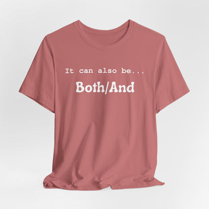 It can also be... Both/And Casual Affirmation T‑Shirt