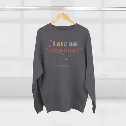 "I ate an 'elephant'" Crewneck Sweatshirt