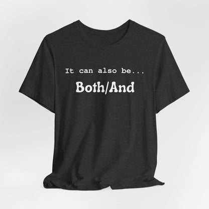 It can also be... Both/And Casual Affirmation T‑Shirt