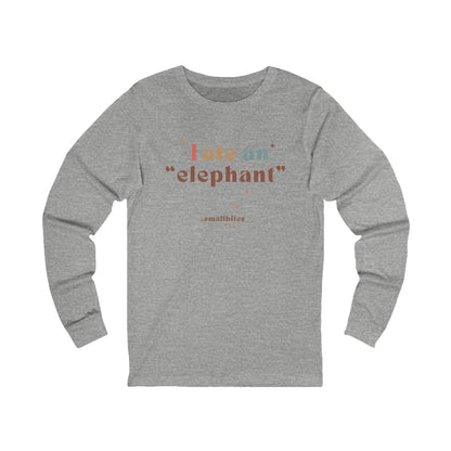 I ate an 'elephant' Long Sleeve Tee