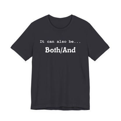 It can also be... Both/And Casual Affirmation T‑Shirt