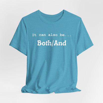 It can also be... Both/And Casual Affirmation T‑Shirt