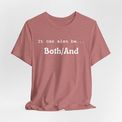 It can also be... Both/And Casual Affirmation T‑Shirt