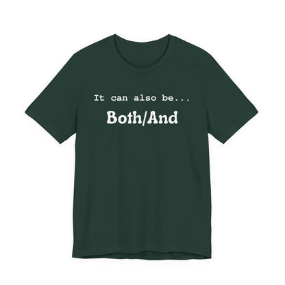 It can also be... Both/And Casual Affirmation T‑Shirt