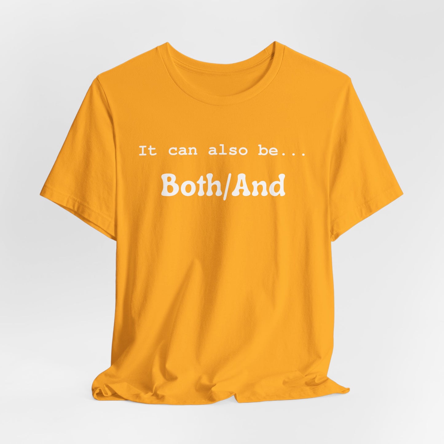 It can also be... Both/And Casual Affirmation T‑Shirt
