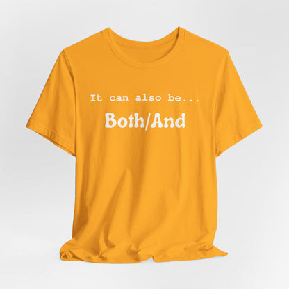 It can also be... Both/And Casual Affirmation T‑Shirt