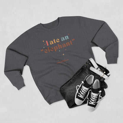 "I ate an 'elephant'" Crewneck Sweatshirt