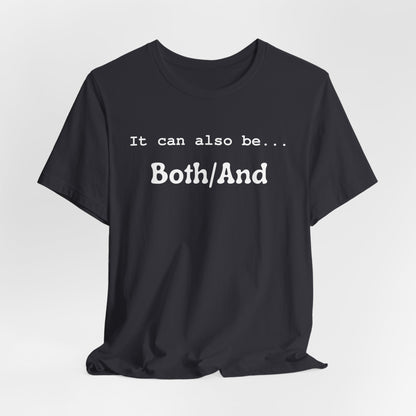 It can also be... Both/And Casual Affirmation T‑Shirt
