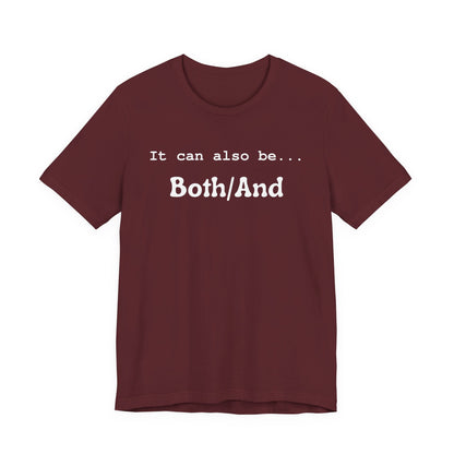 It can also be... Both/And Casual Affirmation T‑Shirt