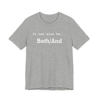 It can also be... Both/And Casual Affirmation T‑Shirt