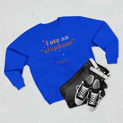 "I ate an 'elephant'" Crewneck Sweatshirt