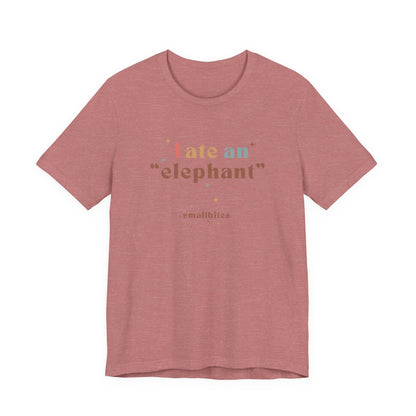 I Ate an Elephant Unisex Tee