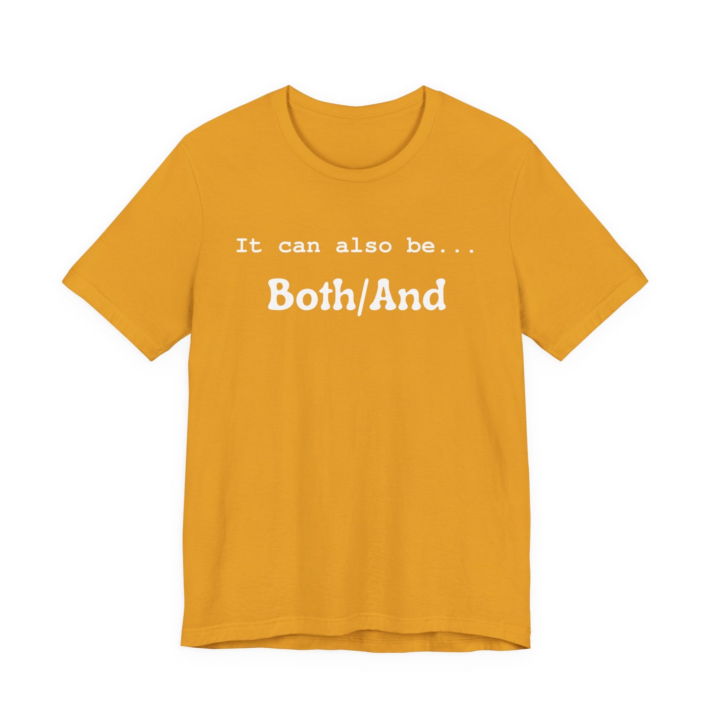 It can also be... Both/And Casual Affirmation T‑Shirt