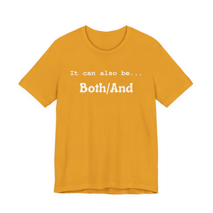 It can also be... Both/And Casual Affirmation T‑Shirt