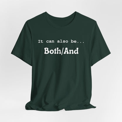 It can also be... Both/And Casual Affirmation T‑Shirt