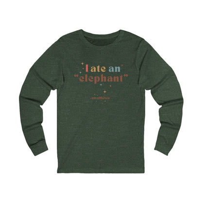 I ate an 'elephant' Long Sleeve Tee