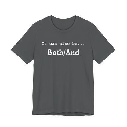 It can also be... Both/And Casual Affirmation T‑Shirt