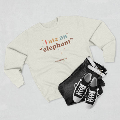 "I ate an 'elephant'" Crewneck Sweatshirt