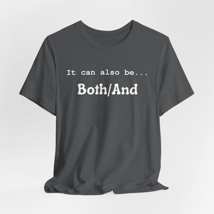 It can also be... Both/And Casual Affirmation T‑Shirt