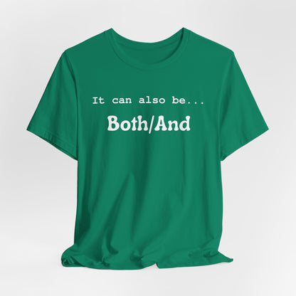 It can also be... Both/And Casual Affirmation T‑Shirt